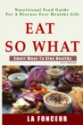 Eat So What! Smart Ways To Stay Healthy - Book