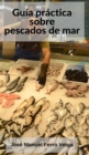 Guia practica sobre pescados de mar - Book