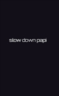 Slow down papi writing drawing Journal : slow down papi - Book