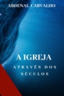 A Igreja Atrav?s dos S?culos : Coment?rio B?blico - Book