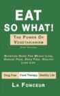 Eat So What! The Power of Vegetarianism (Full Color Print) : Nutrition Guide For Weight Loss, Disease Free, Drug Free, Healthy Long Life - Book