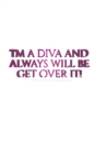 Diva Journal : I'm a diva and always will be get over it - Book