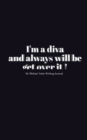 Diva blank Journal : I'm a diva and always will be get over it - Book