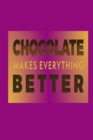 Chocolate Makes Everything Better : Chocolate Lover Quote Cover Gift Journal - Book