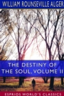 The Destiny of the Soul, Volume II (Esprios Classics) : A Critical History of the Doctrine of a Future Life - Book