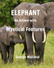 Elephant - An Animal with Mystical Features : Elephant with Mystical Features - Book