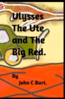 Ulysses the Ute and the Big Red. - Book