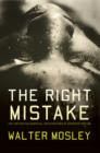 The Right Mistake : The Further Philosophical Investigations of Socrates Fortlow - Book
