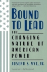Bound To Lead : The Changing Nature Of American Power - Book