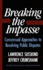 Breaking The Impasse : Consensual Approaches To Resolving Public Disputes - Book