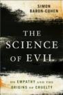 Science of Evil : On Empathy and the Origins of Cruelty - Book