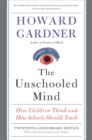 The Unschooled Mind : How Children Think and How Schools Should Teach - Book
