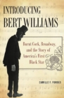 Introducing Bert Williams : Burnt Cork, Broadway, and the Story of America's First Black Star - Book