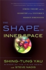 The Shape of Inner Space : String Theory and the Geometry of the Universe's Hidden Dimensions - Book