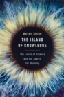 The Island of Knowledge : The Limits of Science and the Search for Meaning - Book
