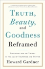 Truth, Beauty, and Goodness Reframed : Educating for the Virtues in the Age of Truthiness and Twitter - Book