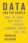 Data for the People : How to Make Our Post-Privacy Economy Work for You - Book