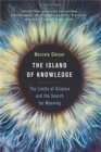 The Island of Knowledge : The Limits of Science and the Search for Meaning - Book
