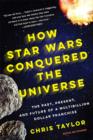 How Star Wars Conquered the Universe - Book
