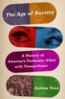 The Age of Anxiety : A History of America's Turbulent Affair with Tranquilizers - Book
