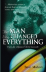 The Man Who Changed Everything : The Life of James Clerk Maxwell - eBook