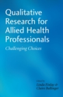 Qualitative Research for Allied Health Professionals : Challenging Choices - Book