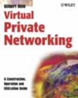 Virtual Private Networking : A Construction, Operation and Utilization Guide - eBook