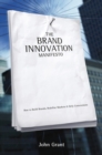 The Brand Innovation Manifesto : How to Build Brands, Redefine Markets and Defy Conventions - Book