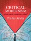 Critical Modernism : Where is Post-Modernism Going? What is Post-Modernism? - Book