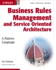 Business Rules Management and Service Oriented Architecture : A Pattern Language - eBook