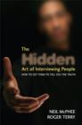 The Hidden Art of Interviewing People : How to Get Them to Tell You the Truth - Book