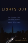 Lights Out : The Electricity Crisis, the Global Economy, and What It Means To You - Book