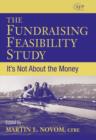 The Fundraising Feasibility Study : It's Not About the Money - Book