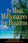 The Maui Millionaires for Business : The Five Secrets to Get on the Millionaire Fast Track - Book