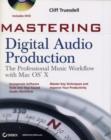 Mastering Digital Audio Production : The Professional Music Workflow with Mac OS X - eBook