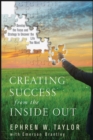Creating Success from the Inside Out : Develop the Focus and Strategy to Uncover the Life You Want - Book
