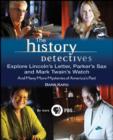 The History Detectives Explore Lincoln's Letter, Parker's Sax, and Mark Twain's Watch : And Many More Mysteries of America's Past - Book