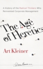 The Age of Heretics : A History of the Radical Thinkers Who Reinvented Corporate Management - Book