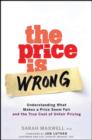 The Price is Wrong : Understanding What Makes a Price Seem Fair and the True Cost of Unfair Pricing - eBook