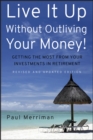 Live It Up Without Outliving Your Money! : Getting the Most From Your Investments in Retirement - Book