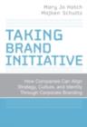 Taking Brand Initiative : How Companies Can Align Strategy, Culture, and Identity Through Corporate Branding - eBook