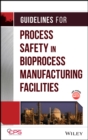 Guidelines for Process Safety in Bioprocess Manufacturing Facilities - Book