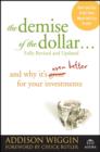 The Demise of the Dollar... : And Why It's Even Better for Your Investments - Book