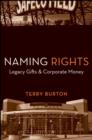 Naming Rights : Legacy Gifts and Corporate Money - eBook