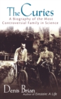 The Curies : A Biography of the Most Controversial Family in Science - eBook
