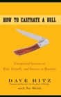 How to Castrate a Bull : Unexpected Lessons on Risk, Growth, and Success in Business - Book
