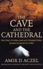 The Cave and the Cathedral : How a Real-life Indiana Jones and a Renegade Scholar Decoded the Ancient Art of Man - Book