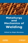 Metallurgy and Mechanics of Welding : Processes and Industrial Applications - eBook