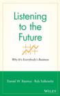 Listening to the Future : Why It's Everybody's Business - Book