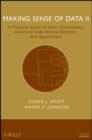 Making Sense of Data II : A Practical Guide to Data Visualization, Advanced Data Mining Methods, and Applications - eBook
